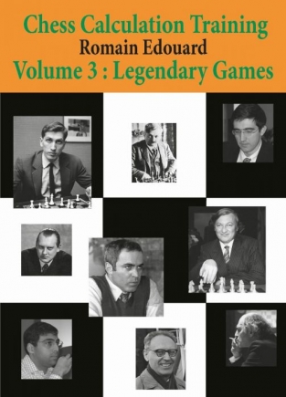 Chess Calculation Training Volume 3: Legendary Games