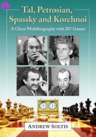 Tal, Petrosian, Spassky and Korchnoi, A Chess Multibiography, Andrew Soltis, McFarland, 2020